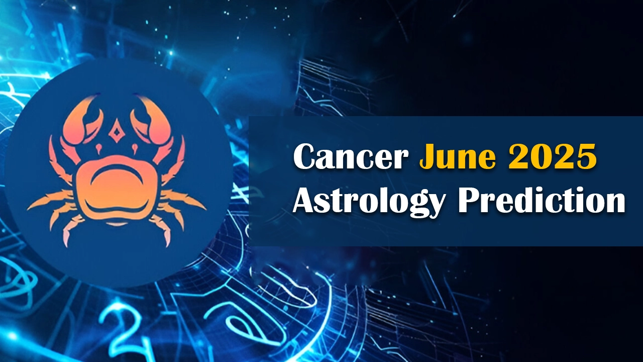 Cancer June 2025 Astrology Prediction